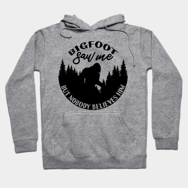 Bigfoot Saw Me But Nobody Believes Him Hoodie by Tesszero